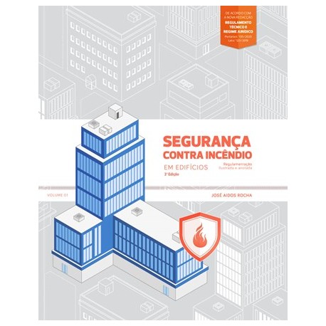 Segurança contra Incêndio em Edifícios Regulamentação Ilustrada e Anotada Volume 01 3ªEdição