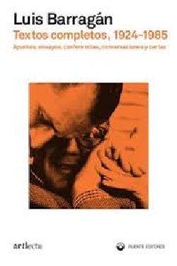 Luis Barragán Textos Completos, 1924-1985 - Apuntes, Ensayos, Conferencias, Conversaciones y Cartas