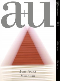 A+U 657 25:06 Jun Aoki Museum