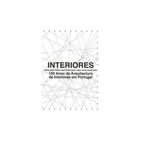 Interiores - 100 Anos de Arquitectura de Interiores em Portugal 1900-1999