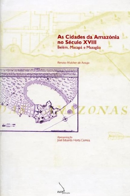 As Cidades da Amazónia no Século XVIII Belém, Macapá e Mazagão - capa mole. Renata Malcher de Araújo