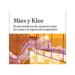 Mies y Klee - El Arte Moderno de Construir entre las cosas y la espera de la aparición