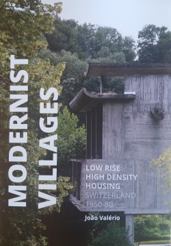Modernist Villages - Low Rise High Density Housing Switzerland 1950-80