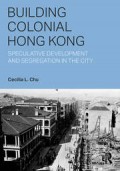Building Colonial Hong Kong Speculative Development and Segregation in the City
