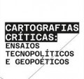 Cartografias Críticas: Ensaios Tecnopolíticos e Geopoéticos