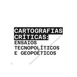 Cartografias Críticas: Ensaios Tecnopolíticos e Geopoéticos