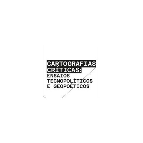 Cartografias Críticas: Ensaios Tecnopolíticos e Geopoéticos