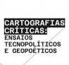 Cartografias Críticas: Ensaios Tecnopolíticos e Geopoéticos
