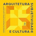 Arquitetura, Subjetividade e Cultura - Cenários de Pesquisa no Brasil e pelo Mundo