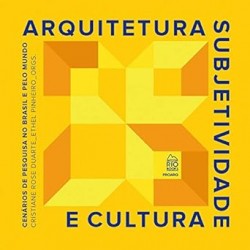 Arquitetura, Subjetividade e Cultura - Cenários de Pesquisa no Brasil e pelo Mundo