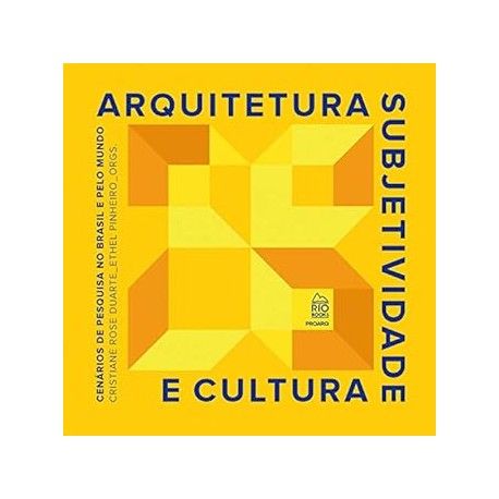 Arquitetura, Subjetividade e Cultura - Cenários de Pesquisa no Brasil e pelo Mundo