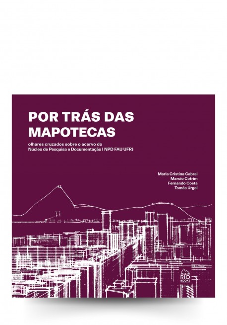 Por Trás das Mapotecas - Olhares cruzados sobre o acervo do Núcleo de Pesquisa e Documentação NPD FAU UFRJ