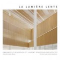 La Lumière Lente - Emmanuelle Beaudouin et Laurent Beaudouin Architectes
