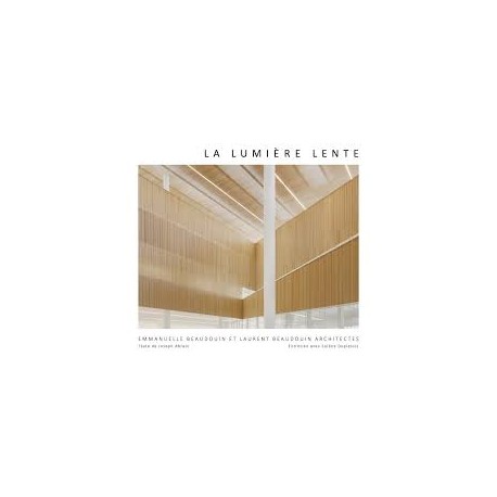 La Lumière Lente - Emmanuelle Beaudouin et Laurent Beaudouin Architectes