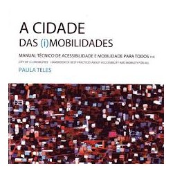A Cidade das  I Mobilidades - Manual Técnico de Acessibilidade e Mobilidade para todos 3ªEdição Actualizada