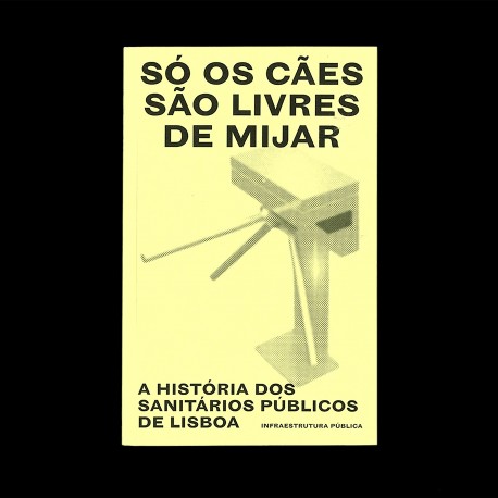 Só os cães são livres de mijar - A História dos Sanitários Públicos de Lisboa