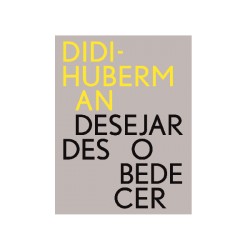 Didi-Huberman Desejar Desobedecer