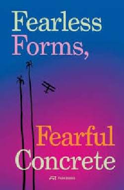 Fearless Forms, Fearful Concrete