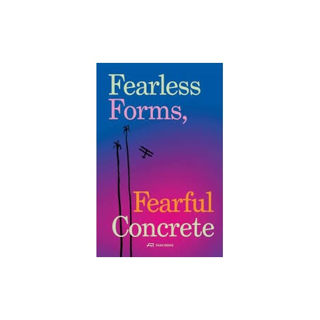Fearless Forms, Fearful Concrete