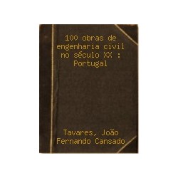 100 Obras de engenharia civil no século XX (Portugal) 1900 2000 