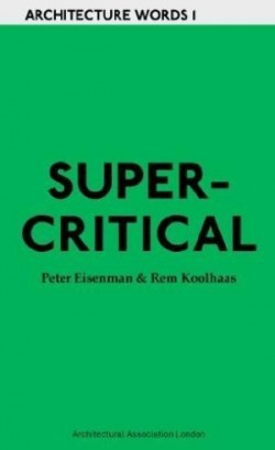 Architecture Words 1 Super-critical - Peter Eisenman & Rem Koolhaas with Jeffrey Kipnis & Robert Somol. ESGOTADO