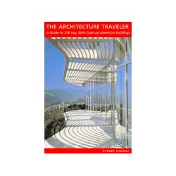 The Architecture Traveler A guide to 250 key 20th Century American buildings 2000