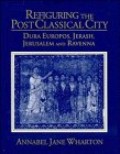 Refiguring The Post Classical City Dura Europos Jerash Jerusalem and Ravenna